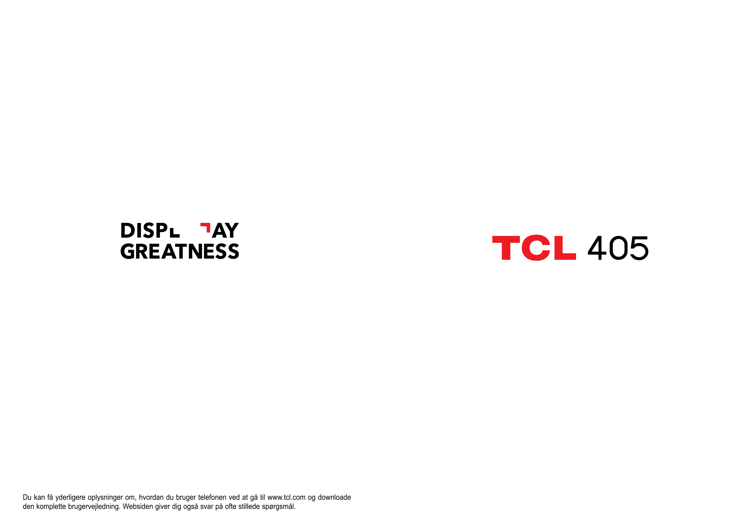 Du kan få yderligere oplysninger om, hvordan du bruger telefonen ved at gå til www.tcl.com og downloadeden komplette brugervejle