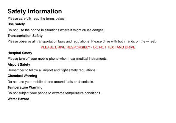 Safety InformationPlease carefully read the terms below:Use SafelyDo not use the phone in situations where it might cause danger
