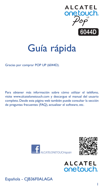 UP6044DGuía rápidaGracias por comprar POP UP (6044D).Para obtener más información sobre cómo utilizar el teléfono,visite www.alc