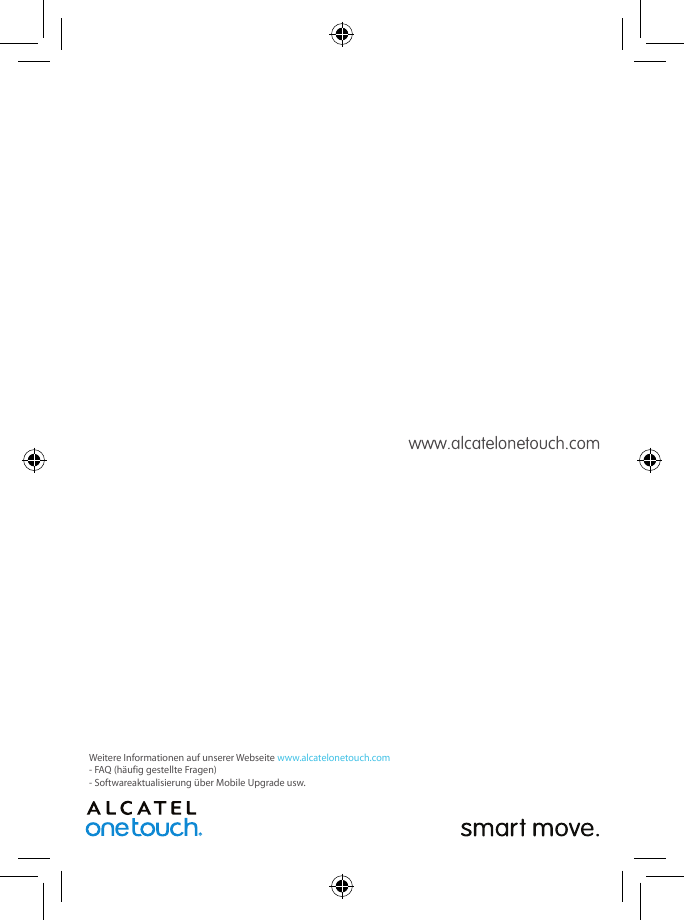 Weitere Informationen auf unserer Webseite www.alcatelonetouch.com- FAQ (häufig gestellte Fragen)- Softwareaktualisierung über M