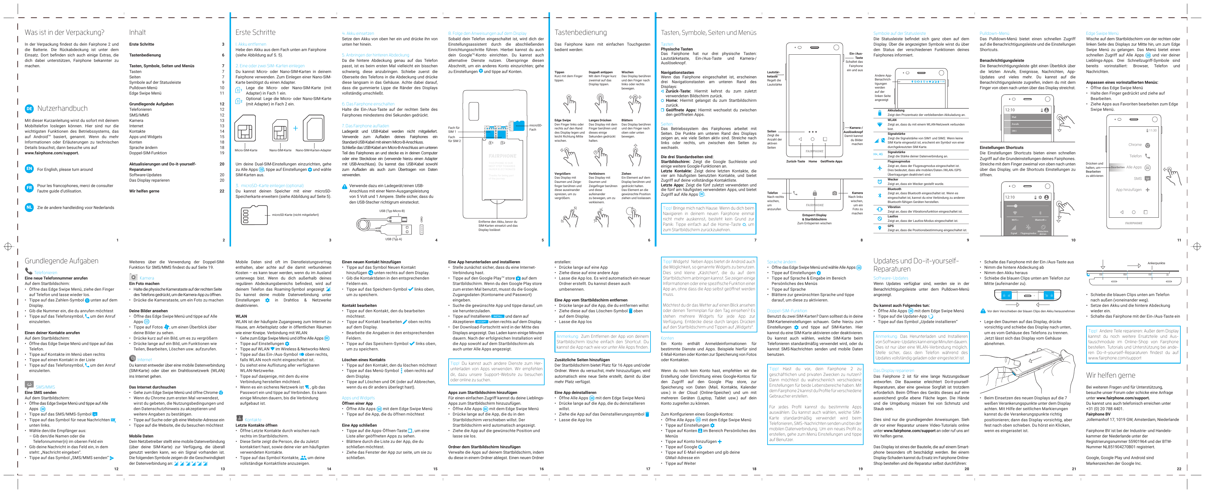 In der Verpackung findest du dein Fairphone 2 unddie Batterie. Die Rückabdeckung ist unter demEinsatz. Dort befinden sich auch e