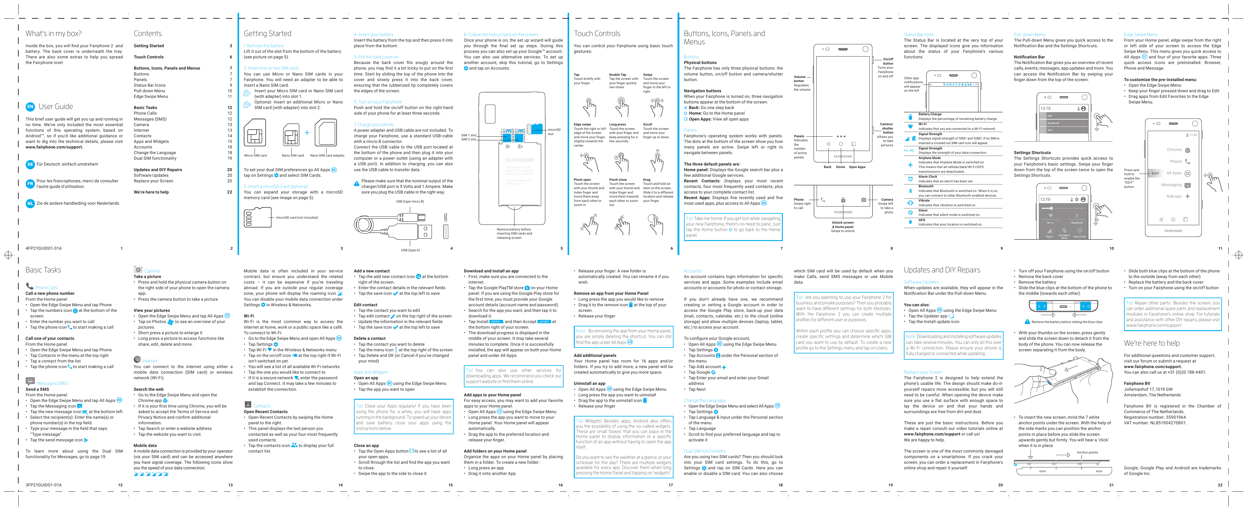 Inside the box, you will find your Fairphone 2 andbattery. The back cover is underneath the tray.There are also some extras to h