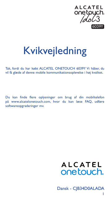 6039YKvikvejledningTak, fordi du har købt ALCATEL ONETOUCH 6039Y Vi håber, duvil få glæde af denne mobile kommunikationsoplevels