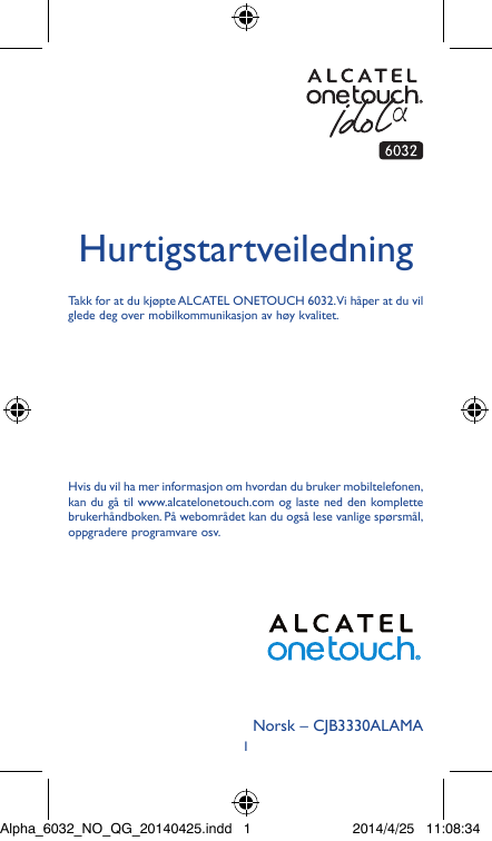 HurtigstartveiledningTakk for at du kjøpte ALCATEL ONETOUCH 6032.Vi håper at du vilglede deg over mobilkommunikasjon av høy kval