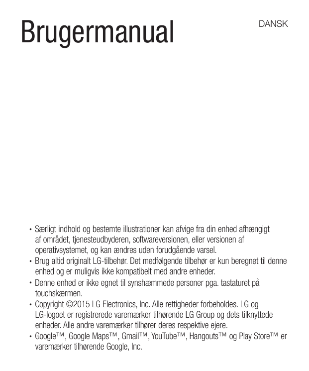 BrugermanualDANSKSærligt indhold og bestemte illustrationer kan afvige fra din enhed afhængigtaf området, tjenesteudbyderen, sof