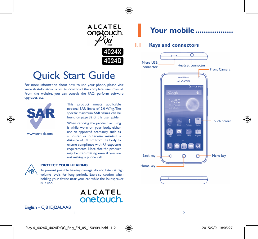 4024X4024D1Your mobile ..................1.1Keys and connectorsMicro-USBconnectorHeadset connectorFront CameraQuick Start GuideF