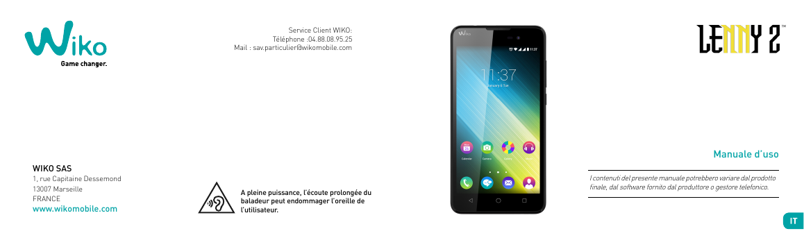 Service Client WIKO:Téléphone :04.88.08.95.25Mail : sav.particulier@wikomobile.comManuale d’usoWIKO SAS1, rue Capitaine Dessemon