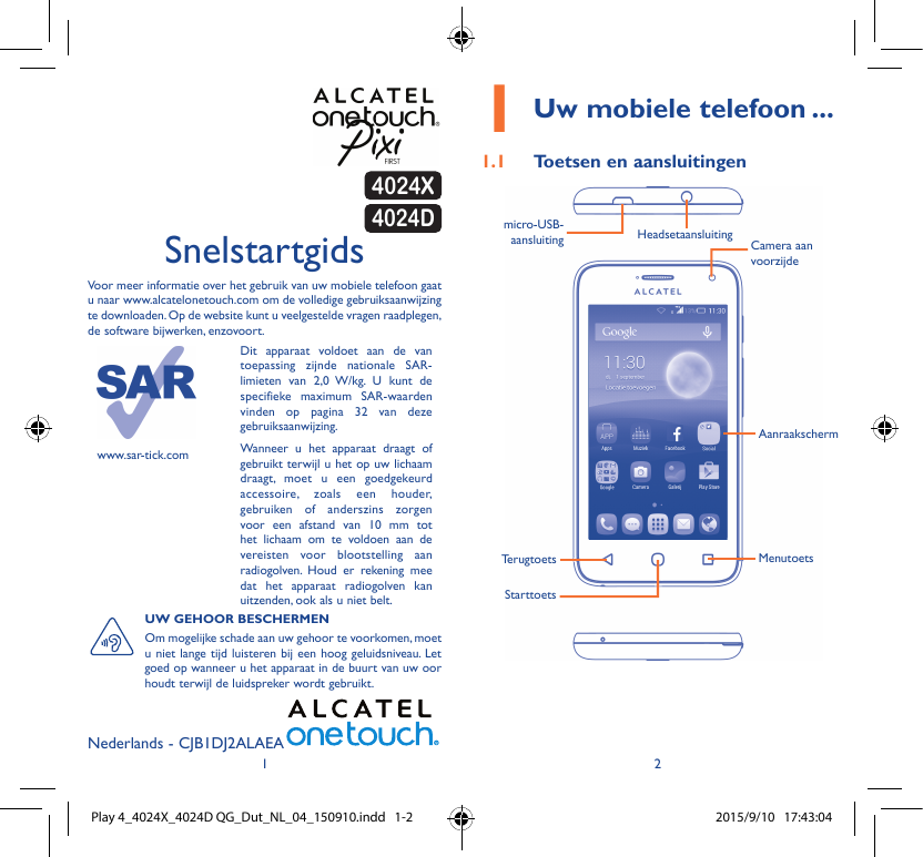 Snelstartgids4024X4024D1Uw mobiele telefoon ...1.1Toetsen en aansluitingenmicro-USBaansluitingHeadsetaansluitingCamera aanvoorzi